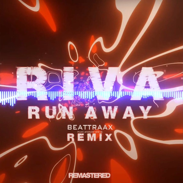 Riva - Run Away Away (Beattraax Remix) Remastered